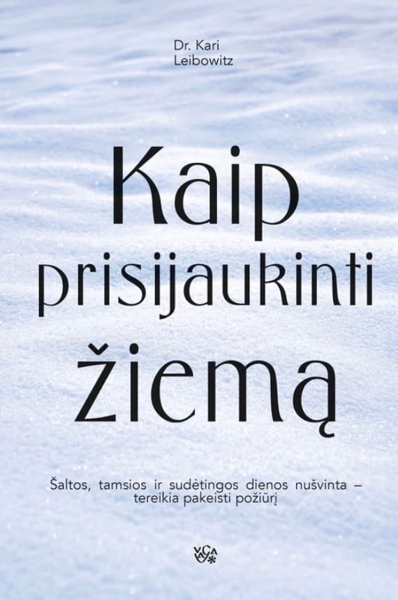 Kari Leibowitz knyga Kaip prisijaukinti žiemą - gidas, kaip lėtas gyvenimo būdas padeda mėgautis šaltuoju sezonu.