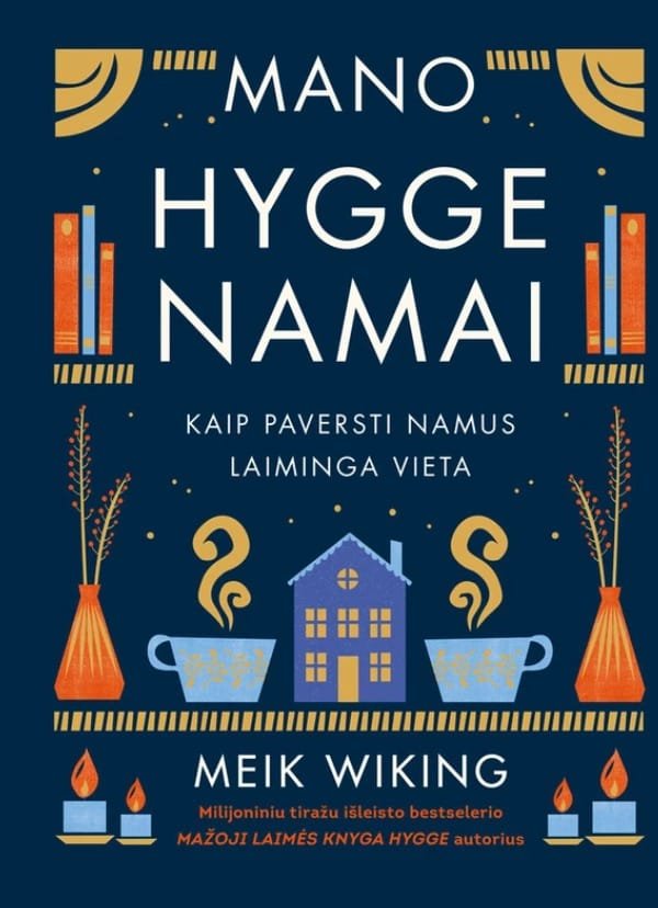 Meik Wiking knyga Mano hygge namai, mokanti, kaip namų aplinkoje kuriamas jaukus ir lėtas gyvenimo būdas.